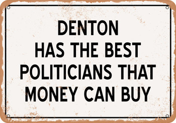 Denton Politicians Are the Best Money Can Buy - Rusty Look Metal Sign