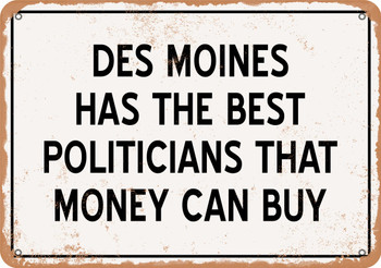 Des Moines Politicians Are the Best Money Can Buy - Rusty Look Metal Sign