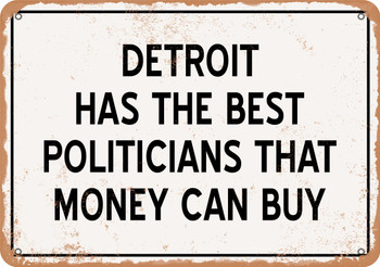 Detroit Politicians Are the Best Money Can Buy - Rusty Look Metal Sign