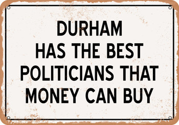 Durham Politicians Are the Best Money Can Buy - Rusty Look Metal Sign