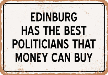 Edinburg Politicians Are the Best Money Can Buy - Rusty Look Metal Sign