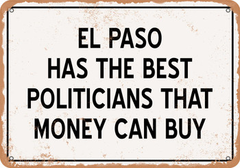 El Paso Politicians Are the Best Money Can Buy - Rusty Look Metal Sign