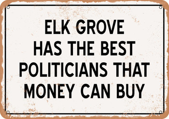 Elk Grove Politicians Are the Best Money Can Buy - Rusty Look Metal Sign