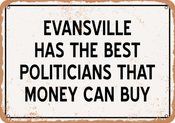 Evansville Politicians Are the Best Money Can Buy - Rusty Look Metal Sign