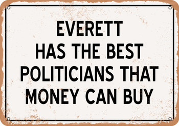 Everett Politicians Are the Best Money Can Buy - Rusty Look Metal Sign
