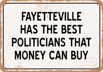 Fayetteville Politicians Are the Best Money Can Buy - Rusty Look Metal Sign