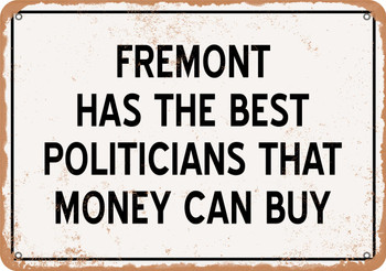 Fremont Politicians Are the Best Money Can Buy - Rusty Look Metal Sign