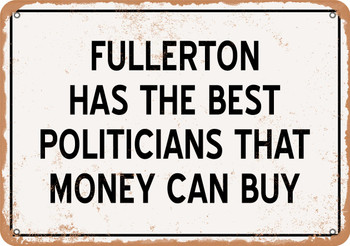Fullerton Politicians Are the Best Money Can Buy - Rusty Look Metal Sign