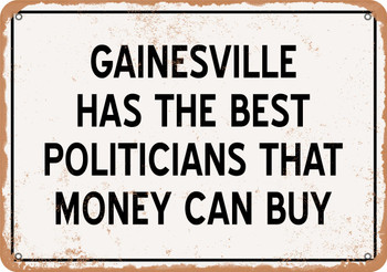 Gainesville Politicians Are the Best Money Can Buy - Rusty Look Metal Sign