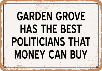 Garden Grove Politicians Are the Best Money Can Buy - Rusty Look Metal Sign