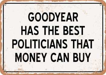 Goodyear Politicians Are the Best Money Can Buy - Rusty Look Metal Sign