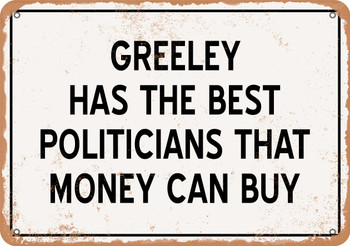 Greeley Politicians Are the Best Money Can Buy - Rusty Look Metal Sign