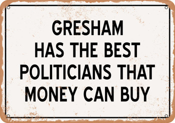 Gresham Politicians Are the Best Money Can Buy - Rusty Look Metal Sign