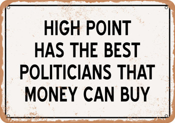 High Point Politicians Are the Best Money Can Buy - Rusty Look Metal Sign