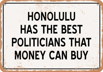 Honolulu Politicians Are the Best Money Can Buy - Rusty Look Metal Sign