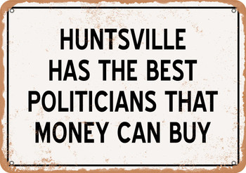 Huntsville Politicians Are the Best Money Can Buy - Rusty Look Metal Sign