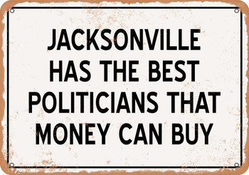 Jacksonville Politicians Are the Best Money Can Buy - Rusty Look Metal Sign