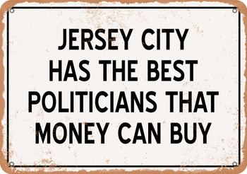 Jersey City Politicians Are the Best Money Can Buy - Rusty Look Metal Sign