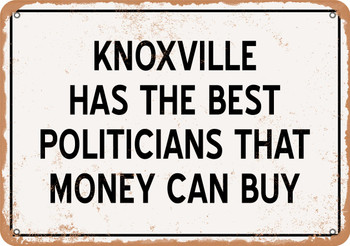 Knoxville Politicians Are the Best Money Can Buy - Rusty Look Metal Sign