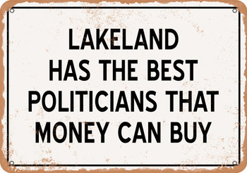 Lakeland Politicians Are the Best Money Can Buy - Rusty Look Metal Sign