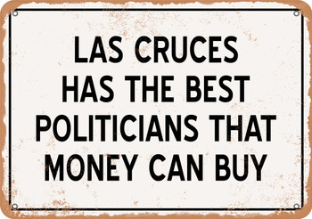 Las Cruces Politicians Are the Best Money Can Buy - Rusty Look Metal Sign