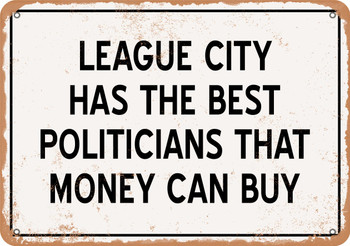 League City Politicians Are the Best Money Can Buy - Rusty Look Metal Sign