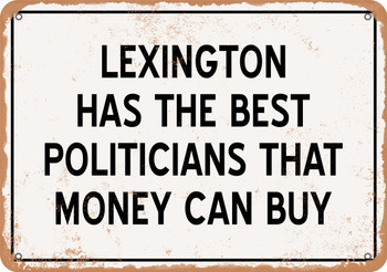 Lexington Politicians Are the Best Money Can Buy - Rusty Look Metal Sign