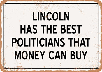 Lincoln Politicians Are the Best Money Can Buy - Rusty Look Metal Sign