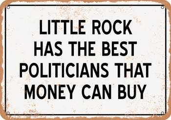 Little Rock Politicians Are the Best Money Can Buy - Rusty Look Metal Sign