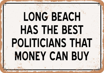 Long Beach Politicians Are the Best Money Can Buy - Rusty Look Metal Sign