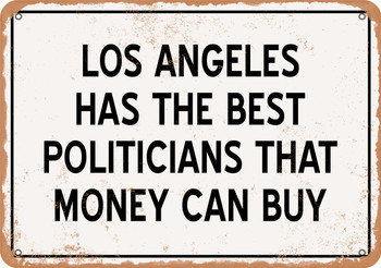 Los Angeles Politicians Are the Best Money Can Buy - Rusty Look Metal Sign