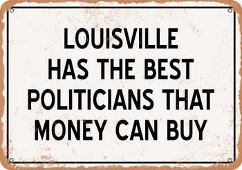 Louisville Politicians Are the Best Money Can Buy - Rusty Look Metal Sign