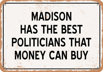 Madison Politicians Are the Best Money Can Buy - Rusty Look Metal Sign
