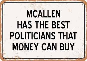 McAllen Politicians Are the Best Money Can Buy - Rusty Look Metal Sign