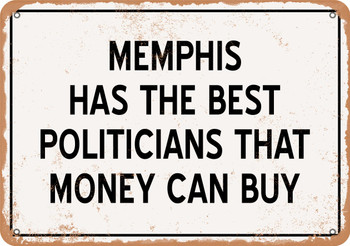 Memphis Politicians Are the Best Money Can Buy - Rusty Look Metal Sign