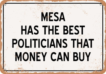 Mesa Politicians Are the Best Money Can Buy - Rusty Look Metal Sign