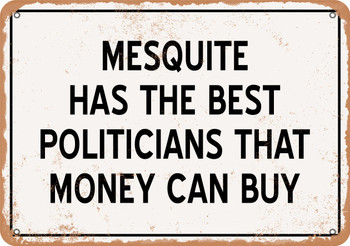 Mesquite Politicians Are the Best Money Can Buy - Rusty Look Metal Sign