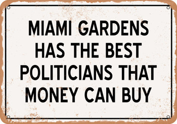 Miami Gardens Politicians Are the Best Money Can Buy - Rusty Look Metal Sign