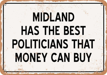 Midland Politicians Are the Best Money Can Buy - Rusty Look Metal Sign