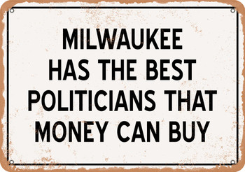 Milwaukee Politicians Are the Best Money Can Buy - Rusty Look Metal Sign