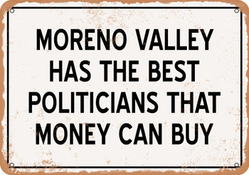 Moreno Valley Politicians Are the Best Money Can Buy - Rusty Look Metal Sign