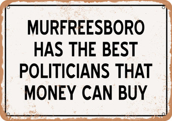 Murfreesboro Politicians Are the Best Money Can Buy - Rusty Look Metal Sign
