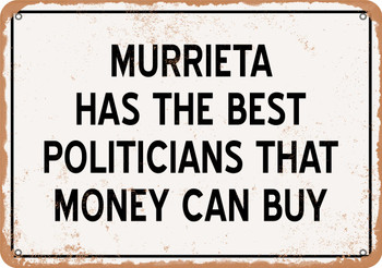 Murrieta Politicians Are the Best Money Can Buy - Rusty Look Metal Sign