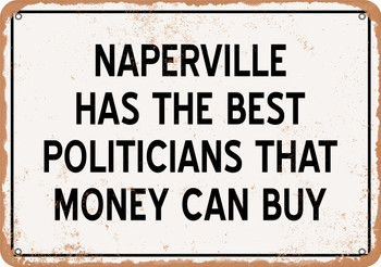 Naperville Politicians Are the Best Money Can Buy - Rusty Look Metal Sign