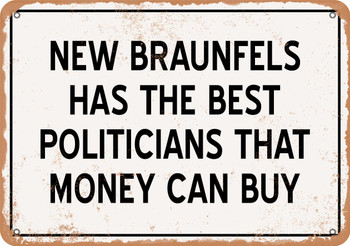 New Braunfels Politicians Are the Best Money Can Buy - Rusty Look Metal Sign