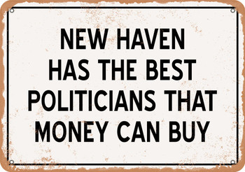 New Haven Politicians Are the Best Money Can Buy - Rusty Look Metal Sign