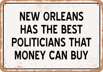 New Orleans Politicians Are the Best Money Can Buy - Rusty Look Metal Sign