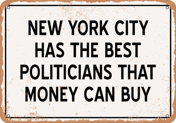 New York City Politicians Are the Best Money Can Buy - Rusty Look Metal Sign