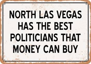 North Las Vegas Politicians Are the Best Money Can Buy - Rusty Look Metal Sign