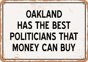 Oakland Politicians Are the Best Money Can Buy - Rusty Look Metal Sign